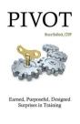 Pivot - Earned, Purposeful, Designed Surprises In Training - Preview