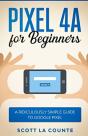 Pixel 4a For Beginners: The Ridiculously - Preview