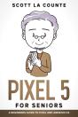 Pixel 5 For Seniors : A Beginners Guide To The Pixel And Android Os - Preview