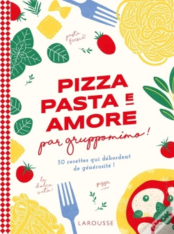 Capa do artigo Pizza, Pasta E Amore Par Gruppomimo ! 50 Recettes Qui Débordent De Générosité !