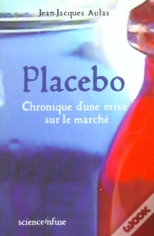 Placebo ; Chronique D'Une Mise Sur Le Marche