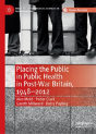 Placing The Public In Public Health In Post-War Britain, 1948â€“2012 - Preview