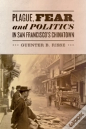 Plague, Fear, And Politics In San Francisco'S Chinatown
