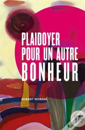 Plaidoyer Pour Un Autre Bonheur
