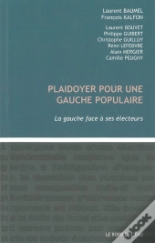 Plaidoyer Pour Une Gauche Populaire ; La Gauche Face À Ses Électeurs