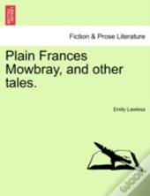 Plain Frances Mowbray, And Other Tales.