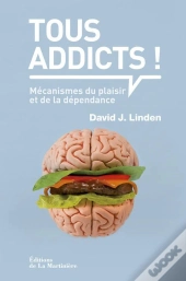 Plaisirs Et Dependances. Une Approche Neuroscientifique Des Mecanismes Du Plaisir Et De L'Addiction