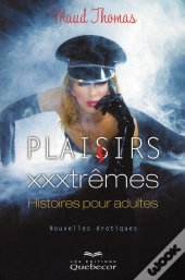 Plaisirs Xxxtremes - Histoires Pour Adultes