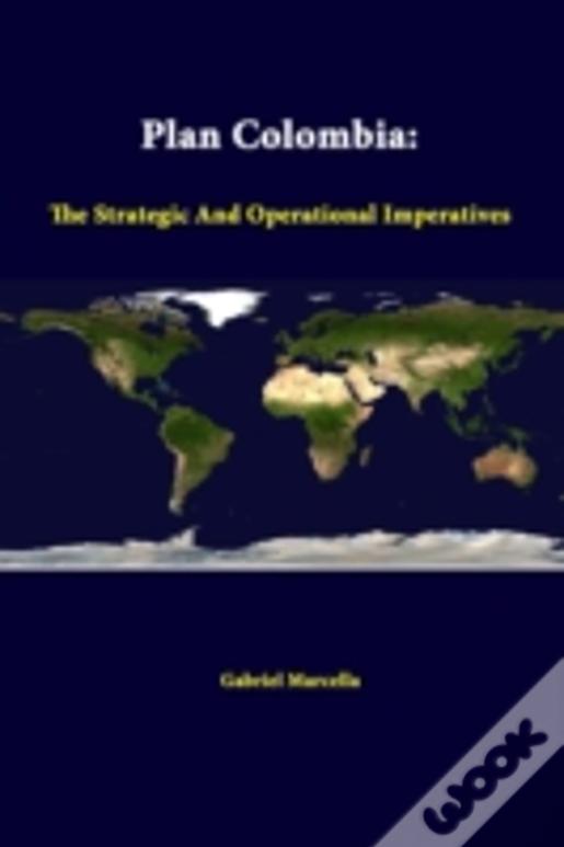 Plan Colombia: The Strategic And Operational Imperatives