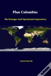 Plan Colombia: The Strategic And Operational Imperatives