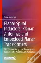 Planar Spiral Inductors, Planar Antennas And Embedded Planar Transformers