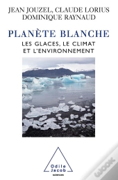 Planète Blanche ; Les Glaces, Le Climat Et L'Environnement
