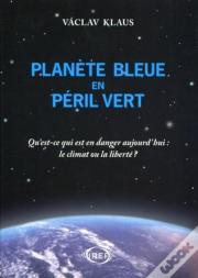 Planète Bleue En Péril Vert : Qu'Est-Ce Qui Est En Danger Aujourd'Hui : Le Climat Ou La Liberté ?
