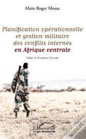 Planification Opérationnelle Et Gestion Militaire Des Conflits Internes En Afrique Centrale