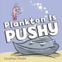 Plankton Is Pushy - Preview