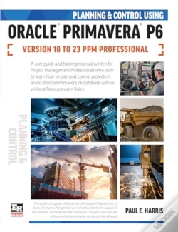 Capa do artigo Planning And Control Using Oracle Primavera P6 Versions 18 To 23 Ppm Professional