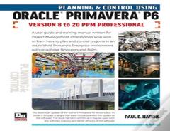 Planning And Control Using Oracle Primavera P6 Versions 8 To 20 Ppm Professional