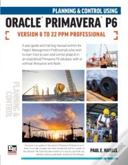 Planning And Control Using Oracle Primavera P6 Versions 8 To 22 Ppm Professional