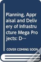 Planning, Appraisal And Delivery Of Infrastructure Mega Projects 1: Decision-Making Beyond The Iron Triangle