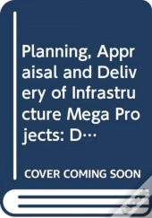 Planning, Appraisal And Delivery Of Infrastructure Mega Projects 1: Decision-Making Beyond The Iron Triangle