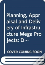 Capa do artigo Planning, Appraisal And Delivery Of Infrastructure Mega Projects 1: Decision-Making Beyond The Iron Triangle