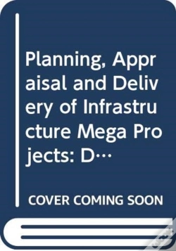 Capa do artigo Planning, Appraisal And Delivery Of Infrastructure Mega Projects 1: Decision-Making Beyond The Iron Triangle