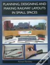 Planning, Designing And Making Railway Layouts In A Small Space