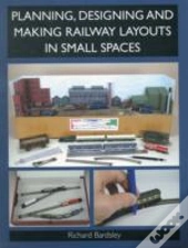 Planning, Designing And Making Railway Layouts In A Small Space