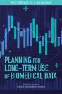 Planning For Long-Term Use Of Biomedical Data - Preview