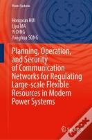 Planning, Operation, And Security Of Communication Networks For Regulating Large-Scale Flexible Resources In Modern Power Systems