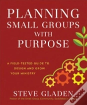 Capa do artigo Planning Small Groups With Purpose Â€“ A Fieldâ€“Tested Guide To Design And Grow Your Ministry