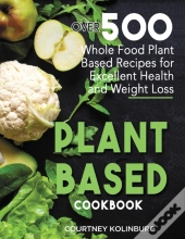 Plant-Based Cookbook: Over 500 Whole Foo