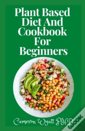 Plant Based Diet And Cookbook For Beginners