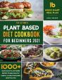 Plant Based Diet Cookbook For Beginners 2021 - Preview