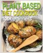 Plant Based Diet Cookbook For Beginners - Preview