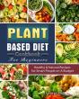 Plant Based Diet Cookbook For Beginners - Preview