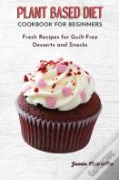 Plant Based Diet Cookbook For Beginners