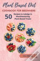Plant Based Diet Cookbook For Beginners