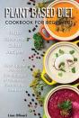 Plant Based Diet Cookbook For Beginners - Preview
