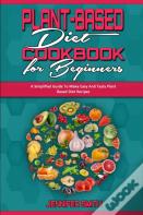 Plant Based Diet Cookbook For Beginners