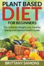 Plant Based Diet For Beginners: The Ulti - Preview