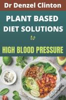 Plant Based Diet Solutions To High Blood Pressure