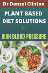 Plant Based Diet Solutions To High Blood Pressure
