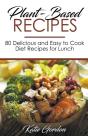 Plant-Based Recipes : 80 Delicious And E - Preview
