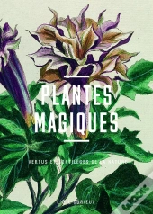 Plantes Magiques : Vertus Et Sortilèges De La Nature