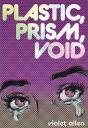Plastic, Prism, Void - Preview