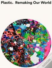 Plastic: Remaking Our World