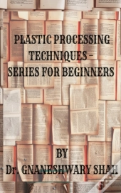Plastics Processing Techniques- Series For Beginners