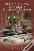 Plated Ecstasy, One Man'S Culinary Passion