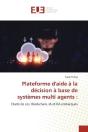Plateforme D'Aide A La Decision A Base De Systemes Multi Agents : - Etude De Cas: Blockchain, Ia Et - Preview